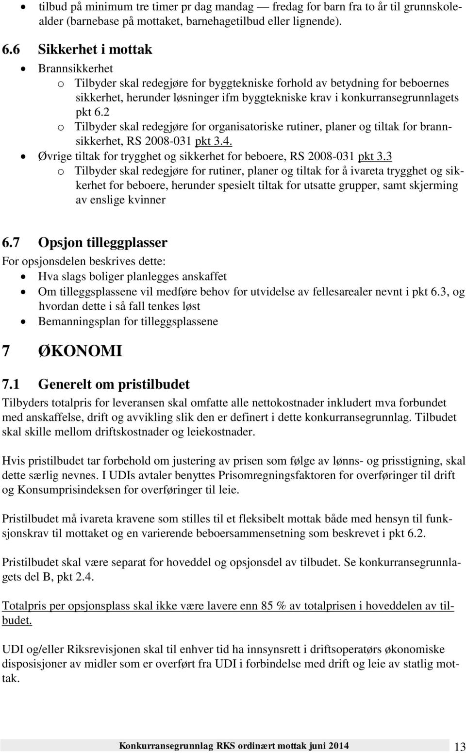 2 o Tilbyder skal redegjøre for organisatoriske rutiner, planer og tiltak for brannsikkerhet, RS 2008-031 pkt 3.4. Øvrige tiltak for trygghet og sikkerhet for beboere, RS 2008-031 pkt 3.