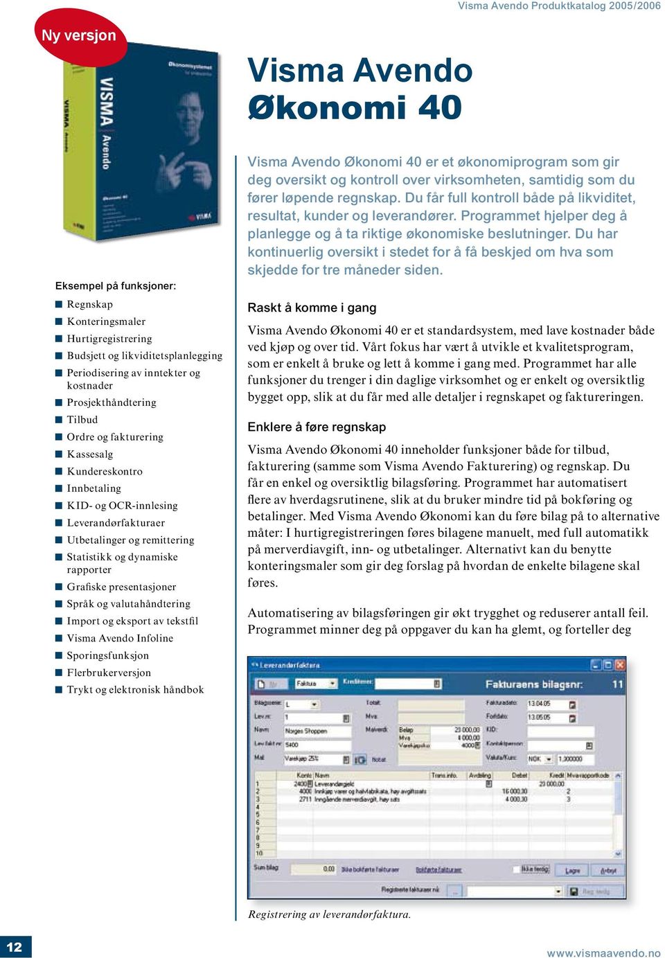 presentasjoner Språk og valutahåndtering Import og eksport av tekstfil Infoline Sporingsfunksjon Flerbrukerversjon Trykt og elektronisk håndbok Økonomi 40 er et økonomiprogram som gir deg oversikt og