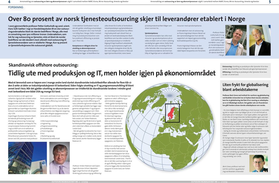 Undersøkelsen, som tok for seg outsourcing av tjenester, viste at blant de norske bedriftene var det desidert mest utbredt med outsourcing til tjenesteleverandører som er etablerte i Norge.