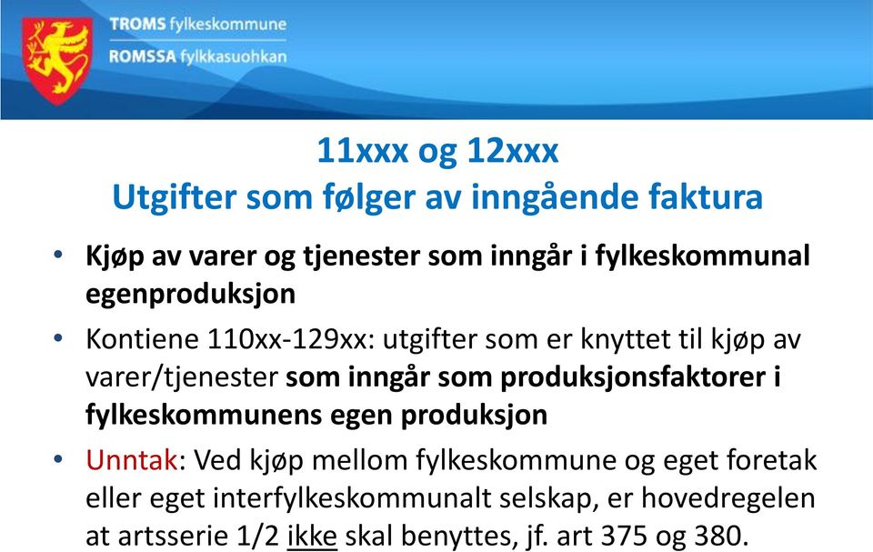 inngår som produksjonsfaktorer i fylkeskommunens egen produksjon Unntak: Ved kjøp mellom fylkeskommune og