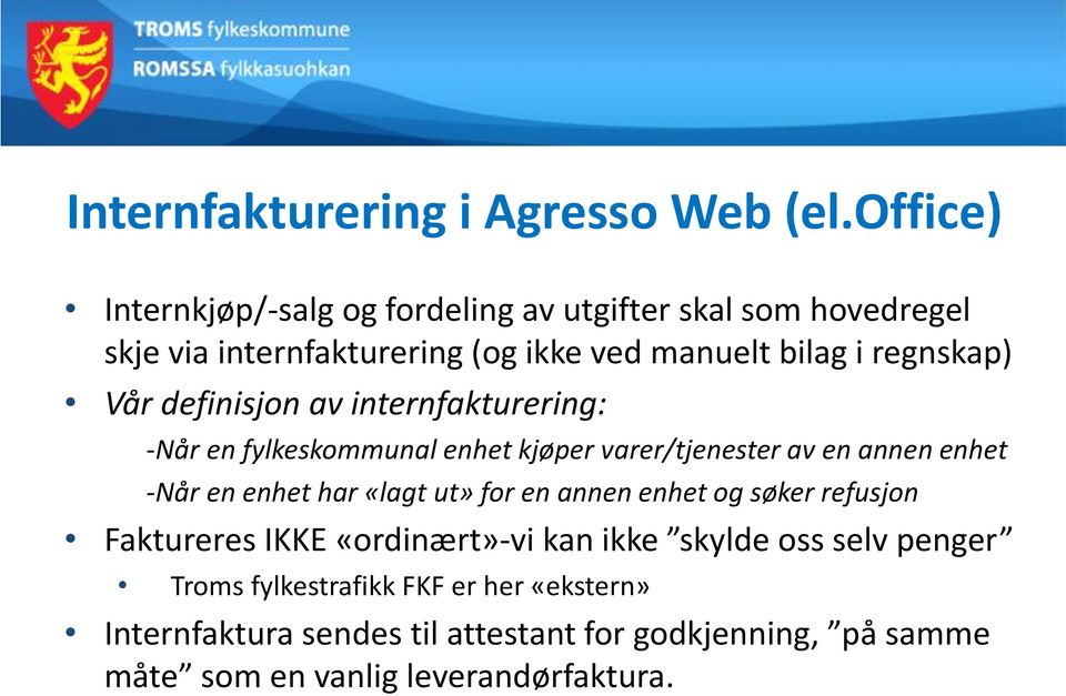 Vår definisjon av internfakturering: -Når en fylkeskommunal enhet kjøper varer/tjenester av en annen enhet -Når en enhet har «lagt ut»