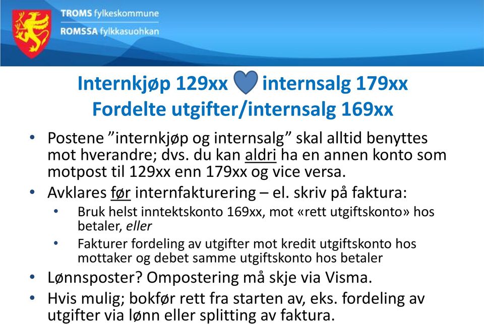 skriv på faktura: Bruk helst inntektskonto 169xx, mot «rett utgiftskonto» hos betaler, eller Fakturer fordeling av utgifter mot kredit utgiftskonto