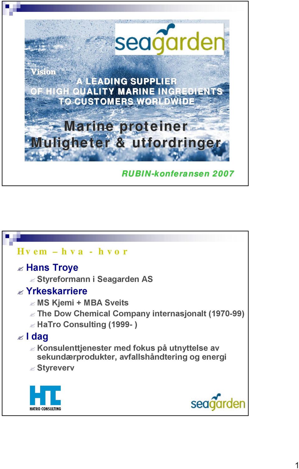 Yrkeskarriere MS Kjemi + MBA Sveits The Dow Chemical Company internasjonalt (1970-99) HaTro Consulting