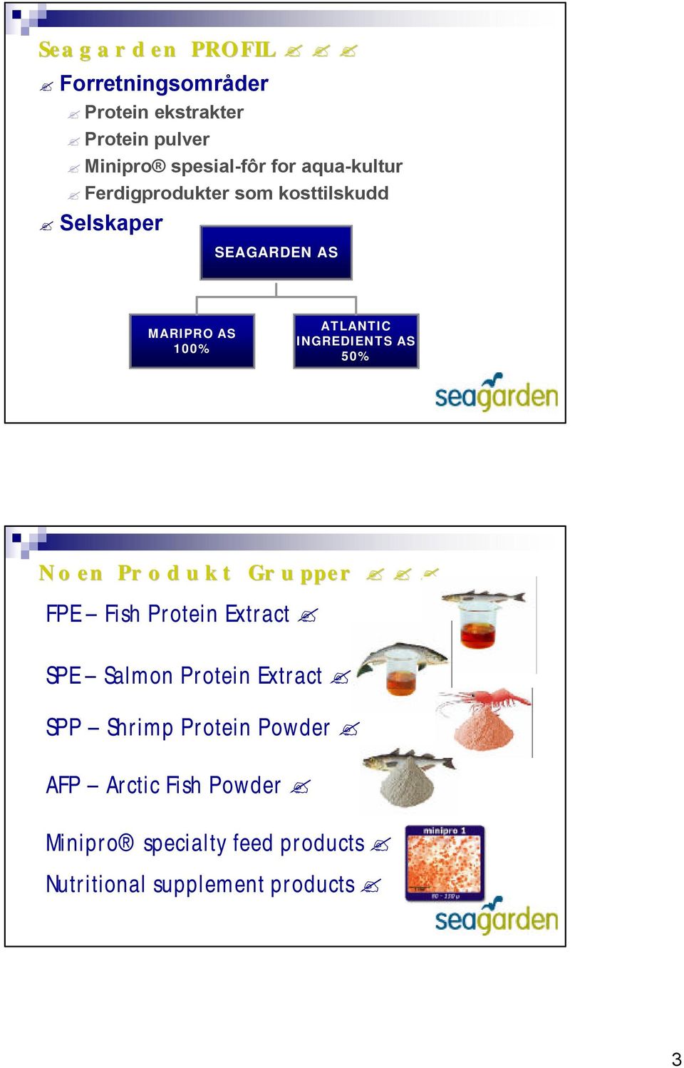 INGREDIENTS AS 50% No en Pro du kt Gru pper FPE Fish Protein Extract SPE Salmon Protein Extract SPP