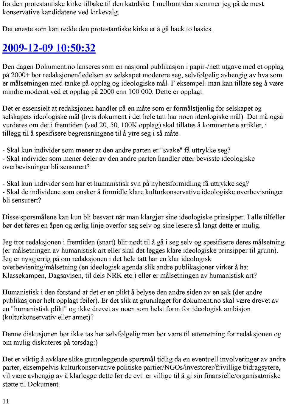 no lanseres som en nasjonal publikasjon i papir-/nett utgave med et opplag på 2000+ bør redaksjonen/ledelsen av selskapet moderere seg, selvfølgelig avhengig av hva som er målsetningen med tanke på