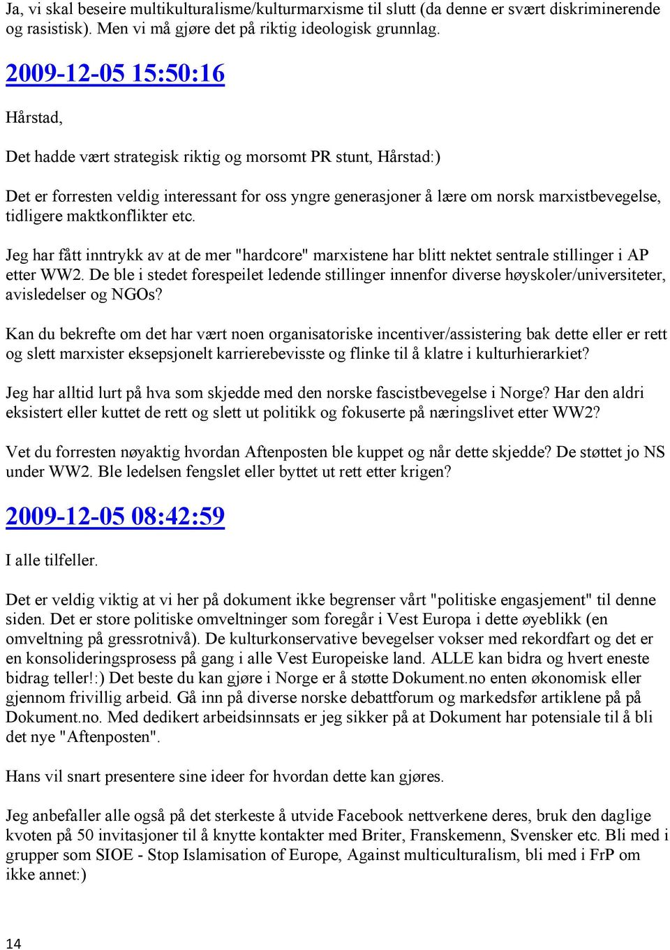 maktkonflikter etc. Jeg har fått inntrykk av at de mer "hardcore" marxistene har blitt nektet sentrale stillinger i AP etter WW2.