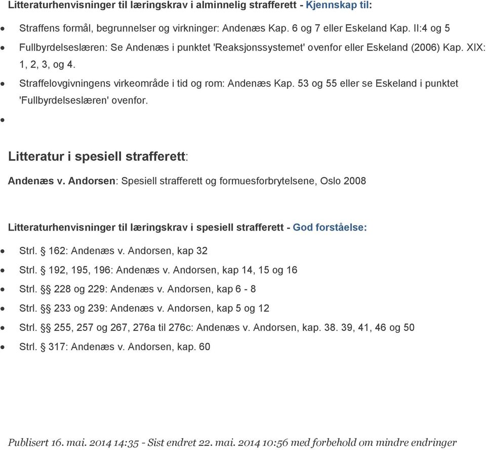 53 og 55 eller se Eskeland i punktet 'Fullbyrdelseslæren' ovenfor. Litteratur i spesiell strafferett: Andenæs v.