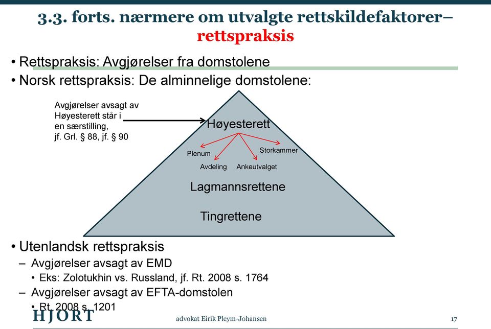 alminnelige domstolene: Avgjørelser avsagt av Høyesterett står i en særstilling, jf. Grl. 88, jf.