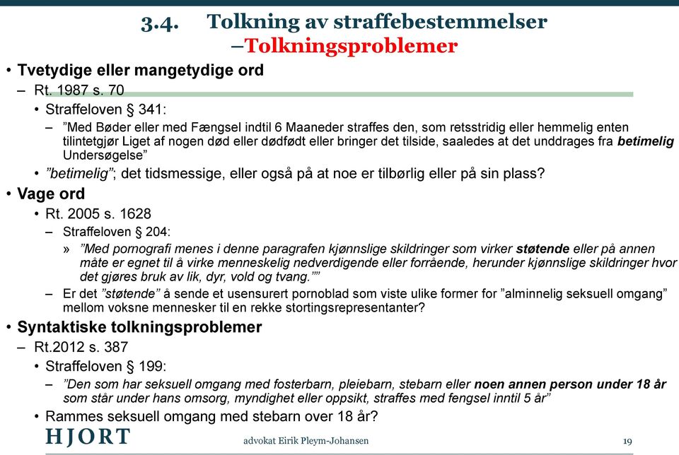 at det unddrages fra betimelig Undersøgelse betimelig ; det tidsmessige, eller også på at noe er tilbørlig eller på sin plass? Vage ord Rt. 2005 s.