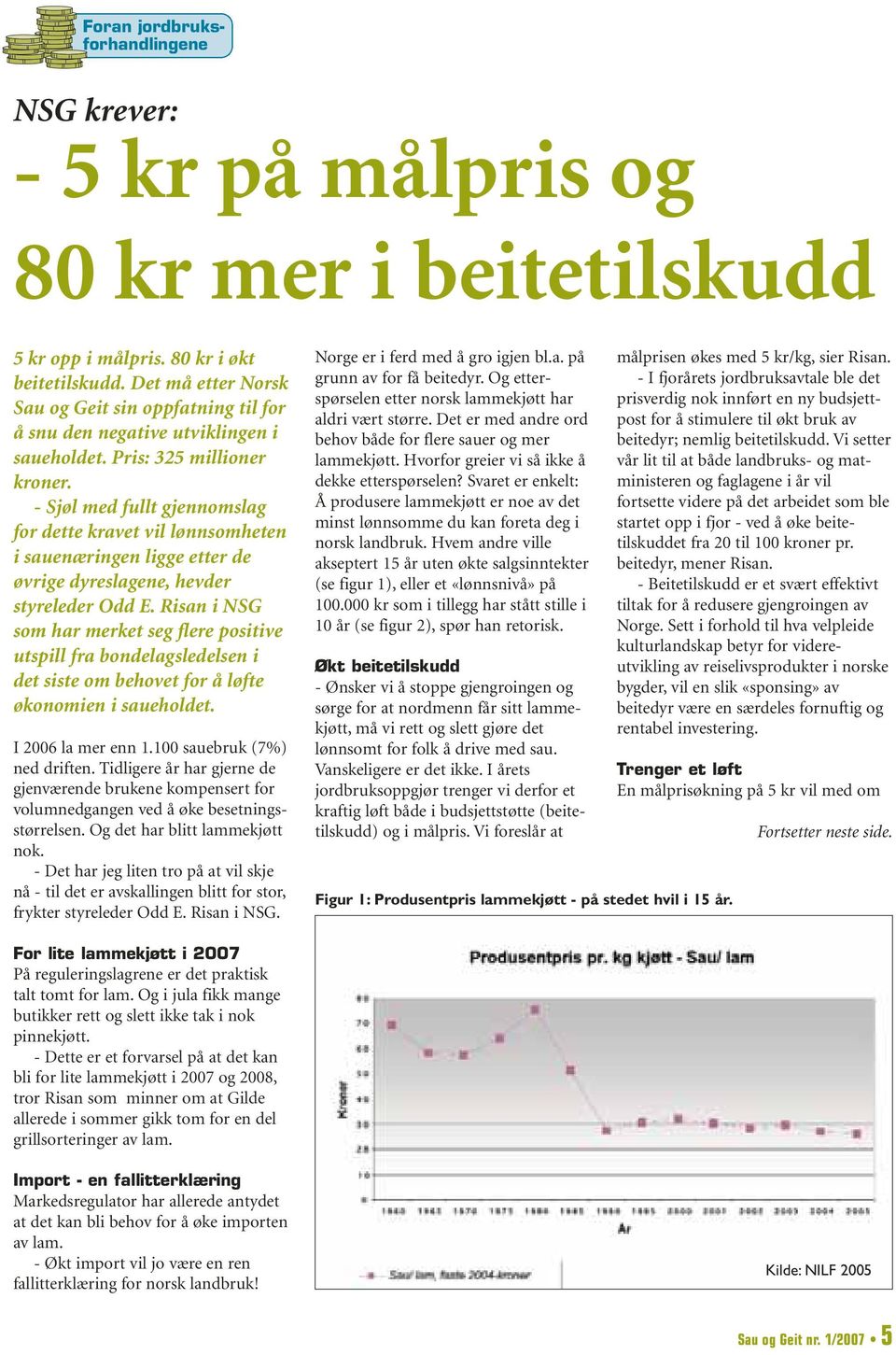 - Sjøl med fullt gjennomslag for dette kravet vil lønnsomheten i sauenæringen ligge etter de øvrige dyreslagene, hevder styreleder Odd E.