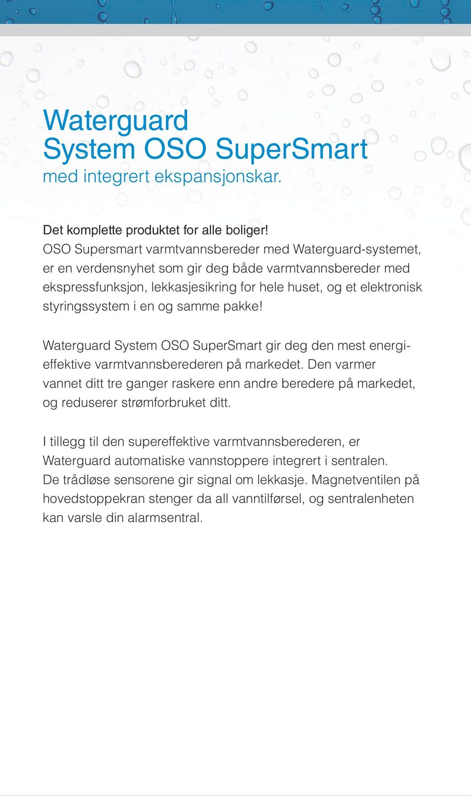i en og samme pakke! Waterguard System OSO SuperSmart gir deg den mest energieffektive varmtvannsberederen på markedet.