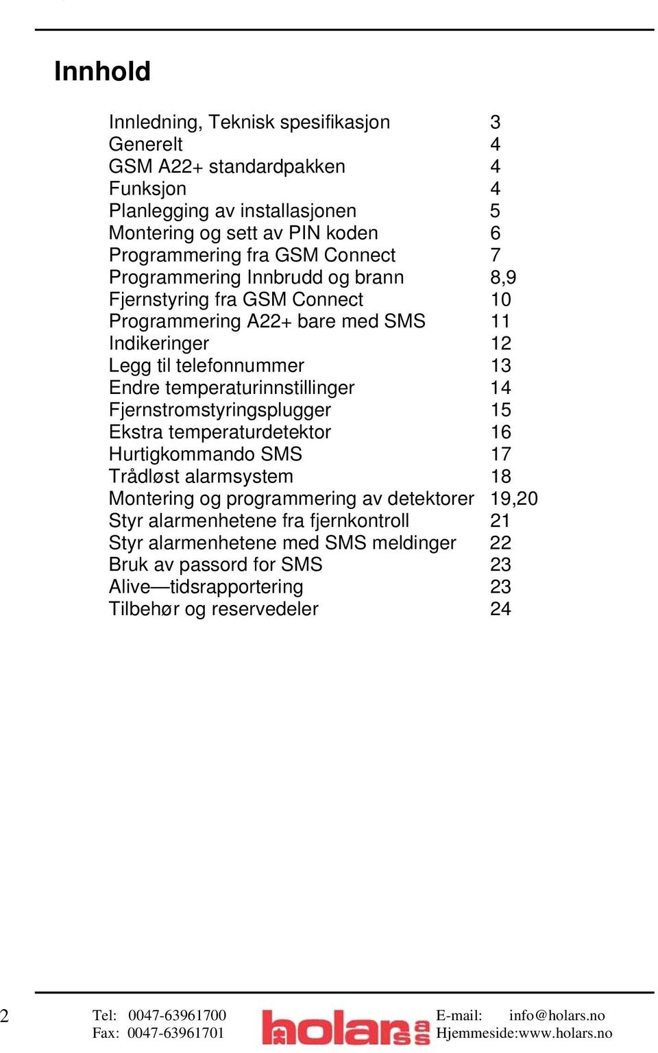 temperaturinnstillinger 14 Fjernstromstyringsplugger 15 Ekstra temperaturdetektor 16 Hurtigkommando SMS 17 Trådløst alarmsystem 18 Montering og programmering av detektorer