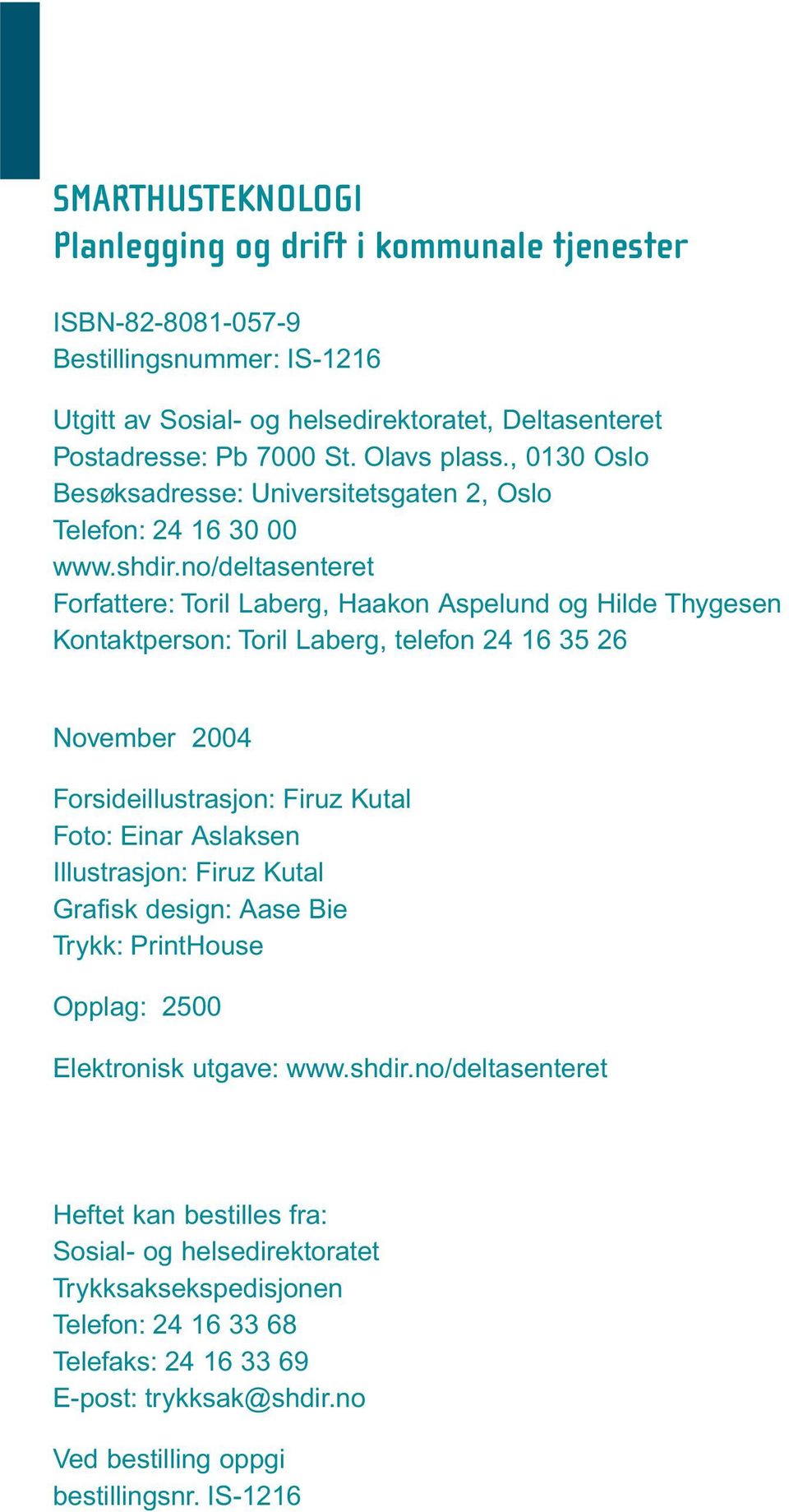 no/deltasenteret Forfattere: Toril Laberg, Haakon Aspelund og Hilde Thygesen Kontaktperson: Toril Laberg, telefon 24 16 35 26 November 2004 Forsideillustrasjon: Firuz Kutal Foto: Einar Aslaksen