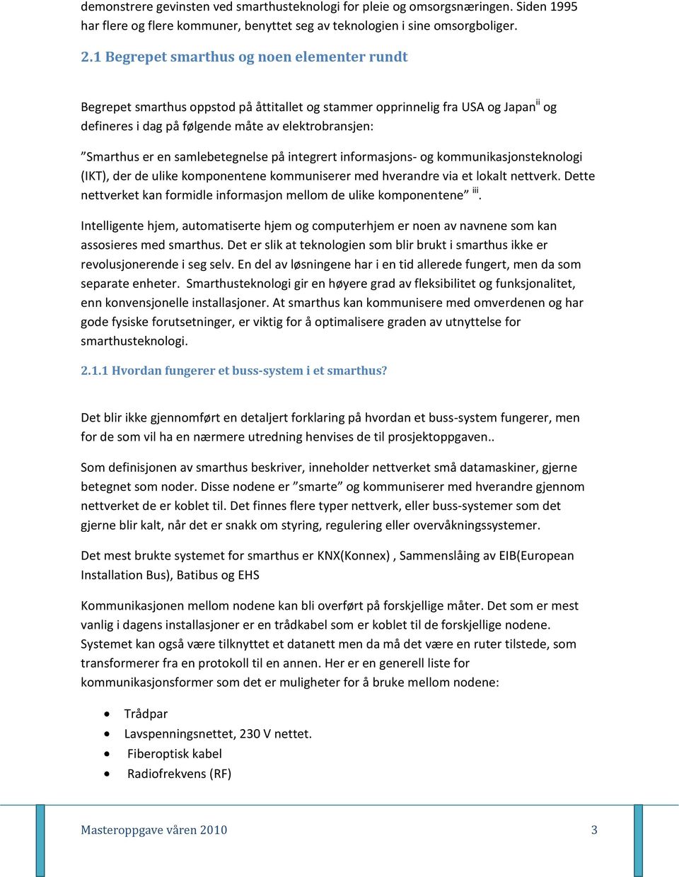 samlebetegnelse på integrert informasjons- og kommunikasjonsteknologi (IKT), der de ulike komponentene kommuniserer med hverandre via et lokalt nettverk.