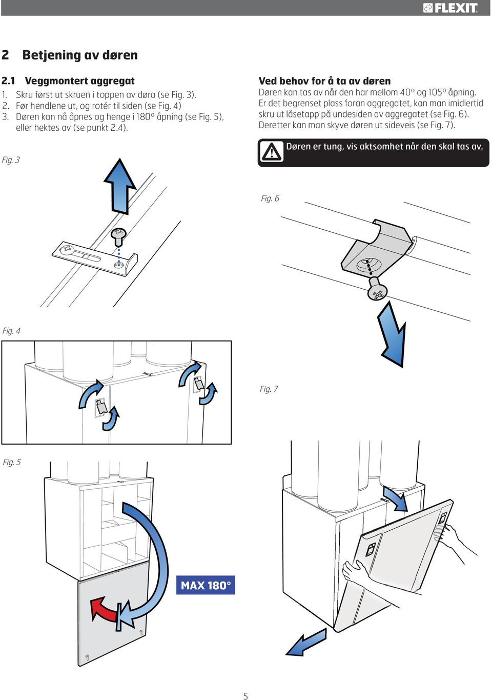 Er det begrenset plass foran aggregatet, kan man imidlertid skru ut låsetapp på undesiden av aggregatet (se Fig. 6).