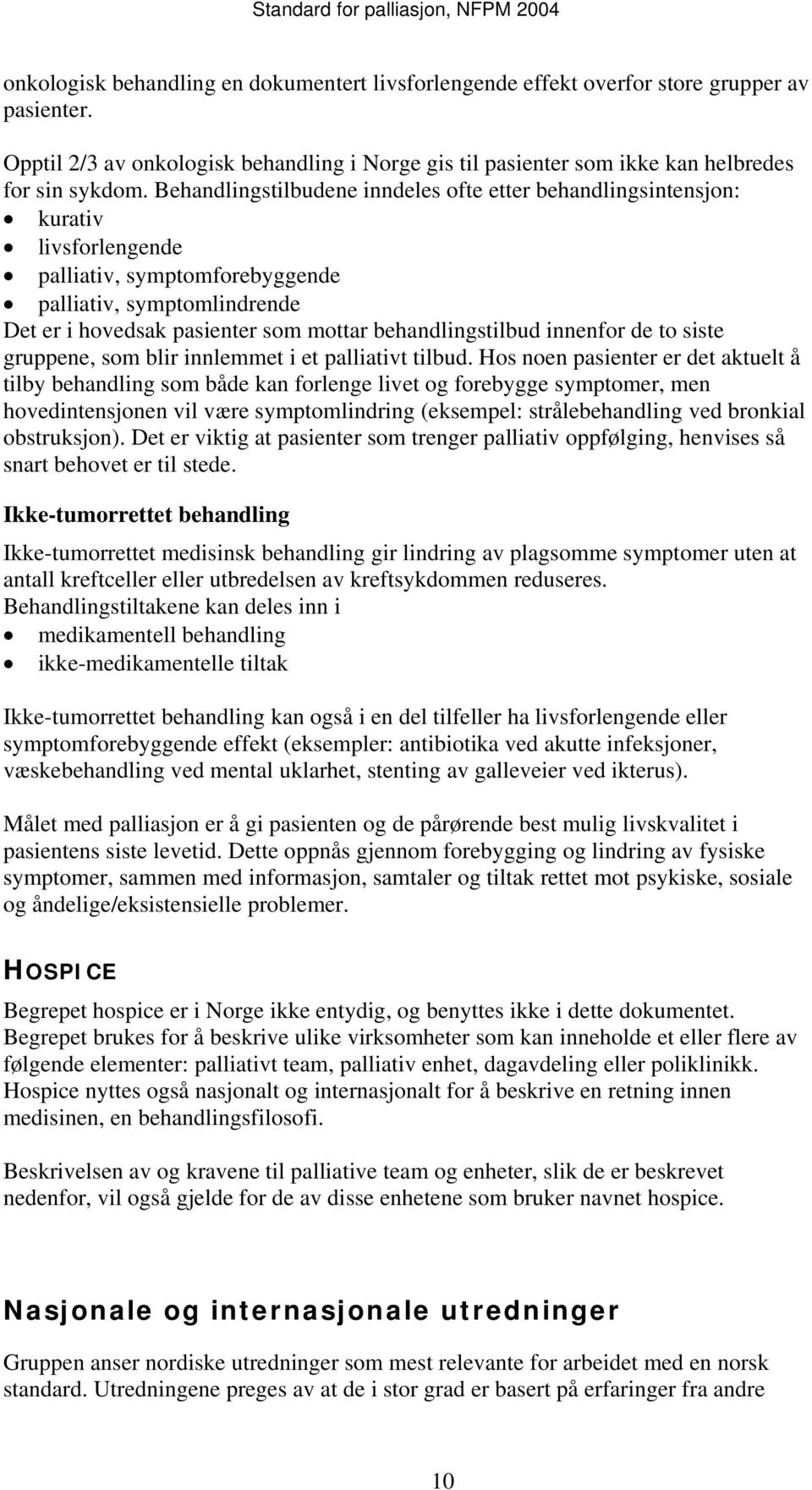 behandlingstilbud innenfor de to siste gruppene, som blir innlemmet i et palliativt tilbud.