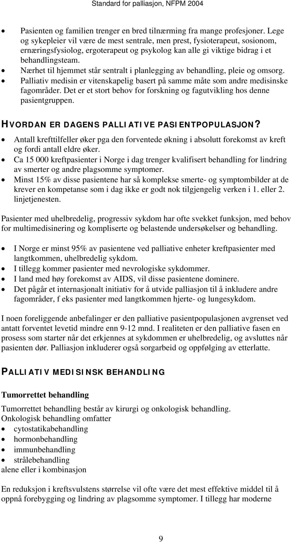 Nærhet til hjemmet står sentralt i planlegging av behandling, pleie og omsorg. Palliativ medisin er vitenskapelig basert på samme måte som andre medisinske fagområder.