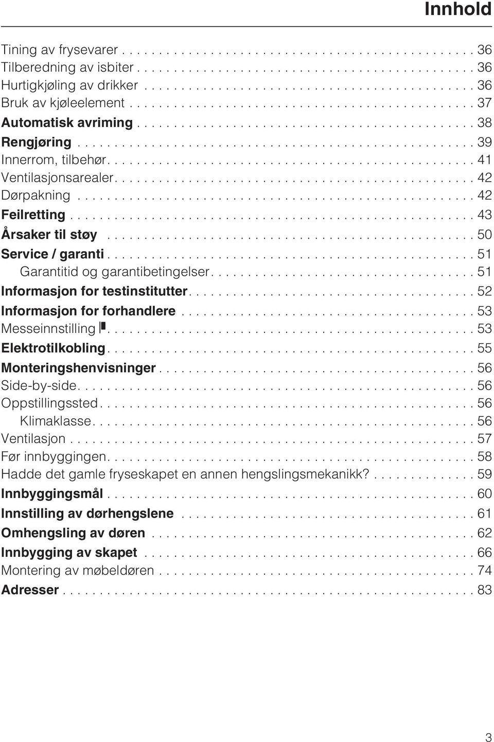 ...52 Informasjon for forhandlere...53 Messeinnstilling....53 Elektrotilkobling....55 Monteringshenvisninger...56 Side-by-side....56 Oppstillingssted....56 Klimaklasse....56 Ventilasjon.