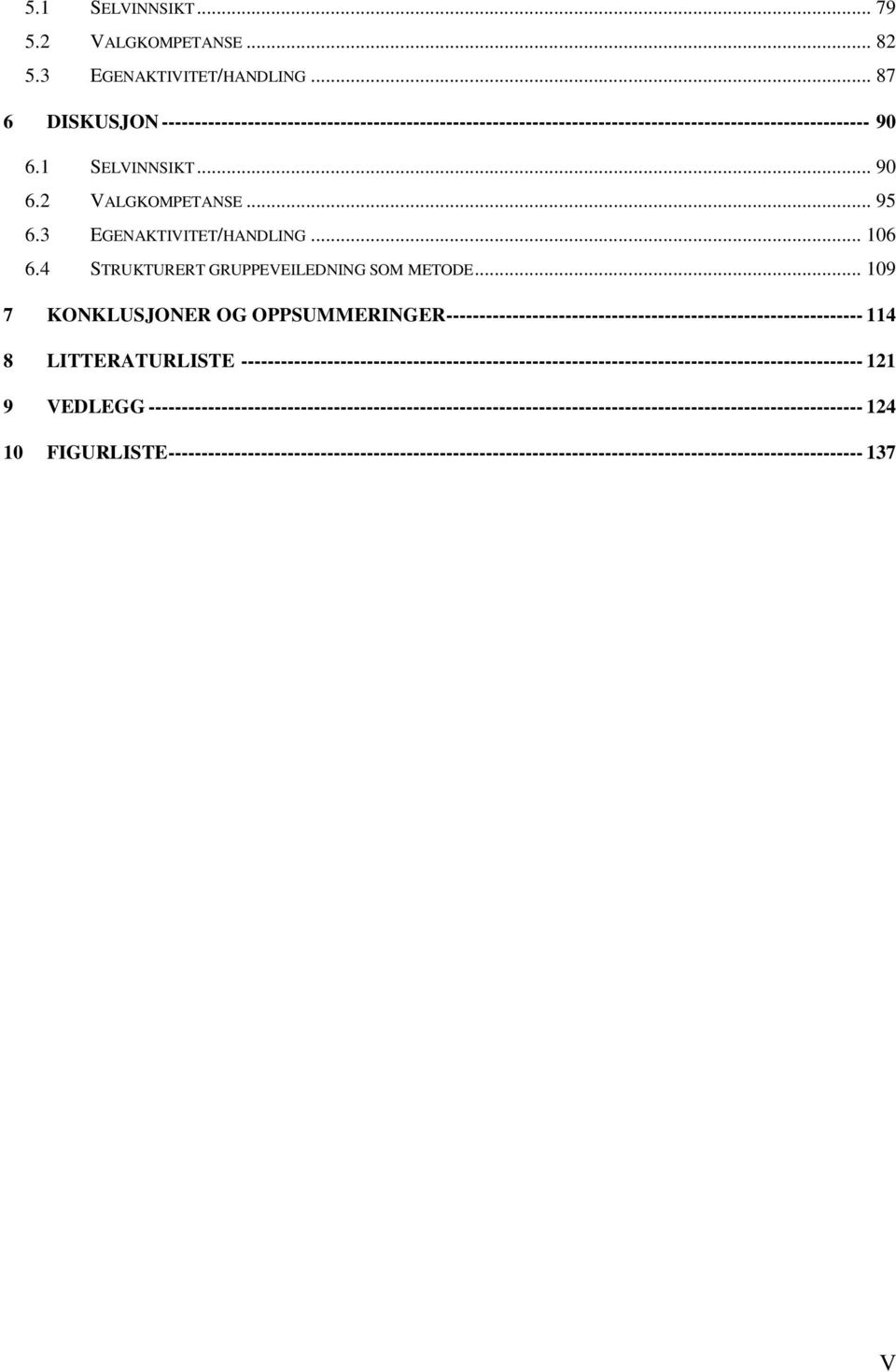 3 EGENAKTIVITET/HANDLING... 106 6.4 STRUKTURERT GRUPPEVEILEDNING SOM METODE.