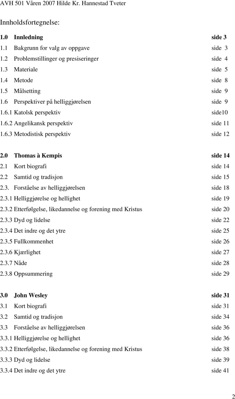 1 Kort biografi side 14 2.2 Samtid og tradisjon side 15 2.3. Forståelse av helliggjørelsen side 18 2.3.1 Helliggjørelse og hellighet side 19 2.3.2 Etterfølgelse, likedannelse og forening med Kristus side 20 2.