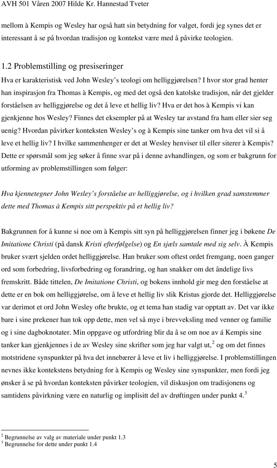 I hvor stor grad henter han inspirasjon fra Thomas à Kempis, og med det også den katolske tradisjon, når det gjelder forståelsen av helliggjørelse og det å leve et hellig liv?