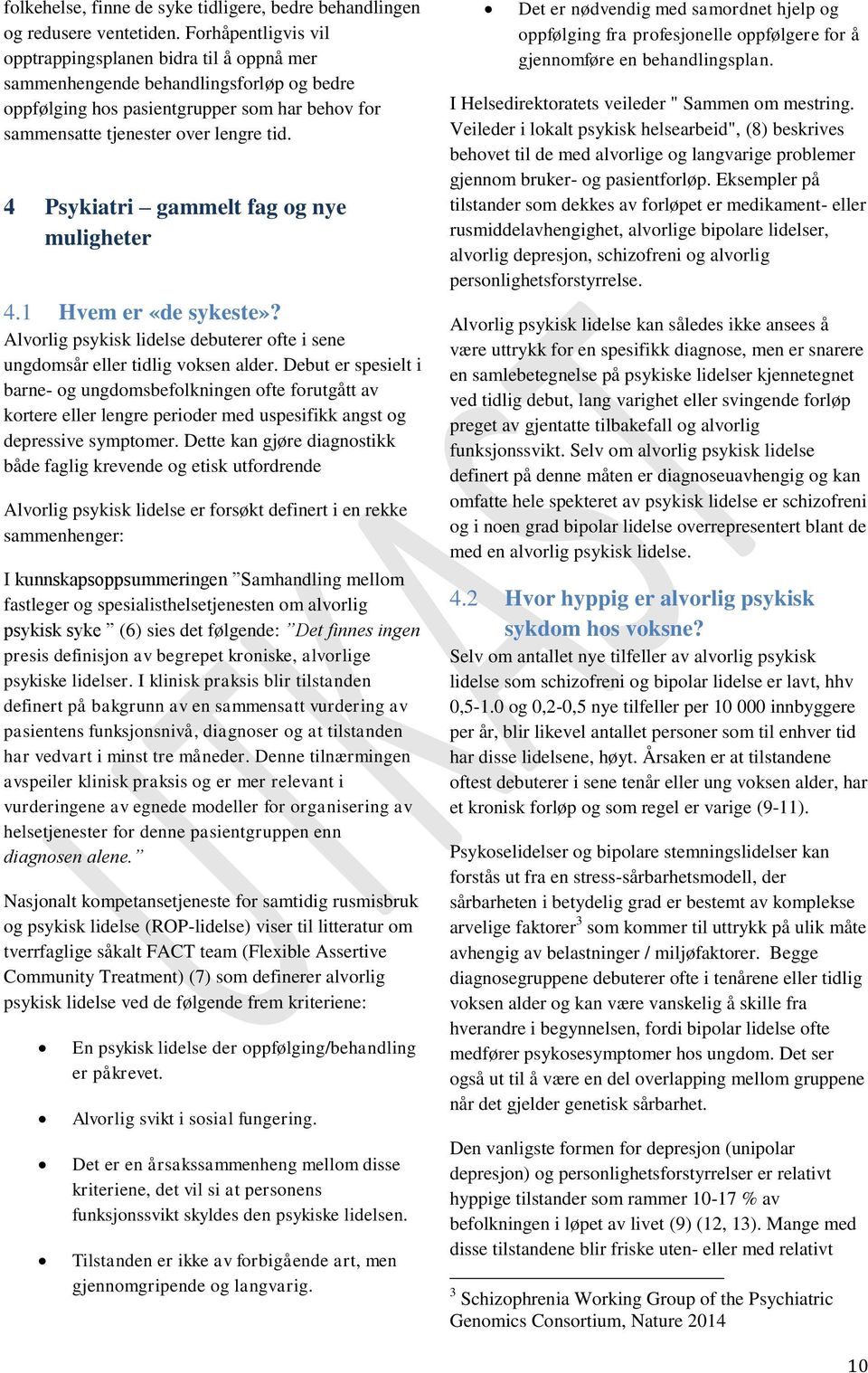 4 Psykiatri gammelt fag og nye muligheter 4.1 Hvem er «de sykeste»? Alvorlig psykisk lidelse debuterer ofte i sene ungdomsår eller tidlig voksen alder.