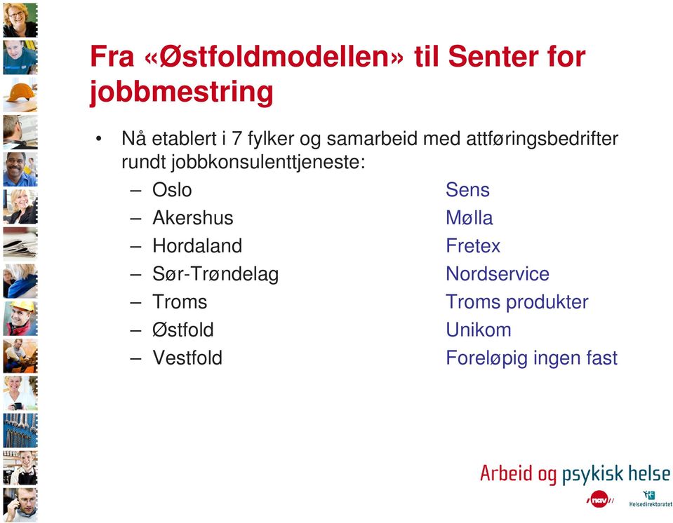 jobbkonsulenttjeneste: Oslo Sens Akershus Mølla Hordaland Fretex