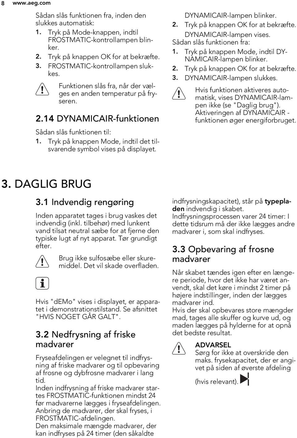 Tryk på knappen Mode, indtil det tilsvarende symbol vises på displayet. DYNAMICAIR-lampen blinker. 2. Tryk på knappen OK for at bekræfte. DYNAMICAIR-lampen vises. Sådan slås funktionen fra: 1.