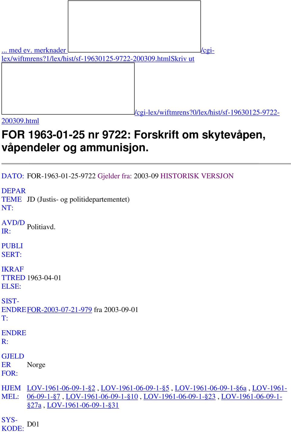 DATO: FOR-1963-01-25-9722 Gjelder fra: 2003-09 HISTORISK VERSJON DEPAR TEME JD (Justis- og politidepartementet) NT: AVD/D IR: PUBLI SERT: Politiavd.