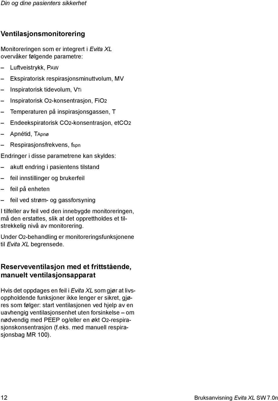 i disse parametrene kan skyldes: akutt endring i pasientens tilstand feil innstillinger og brukerfeil feil på enheten feil ved strøm- og gassforsyning I tilfeller av feil ved den innebygde