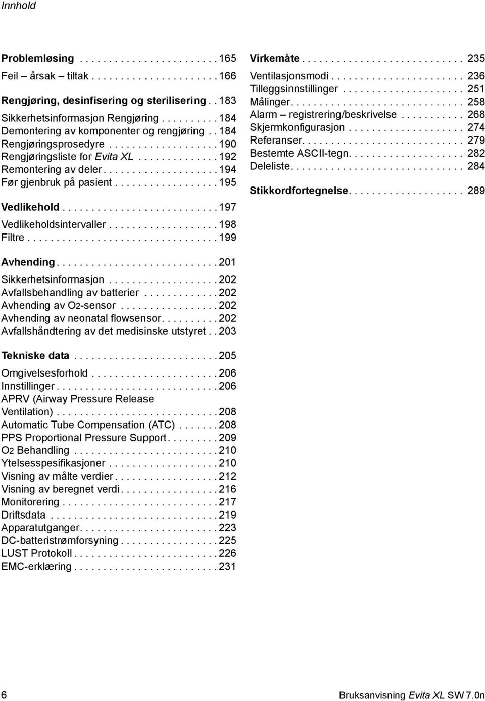 ................... 194 Før gjenbruk på pasient.................. 195 Vedlikehold........................... 197 Vedlikeholdsintervaller................... 198 Filtre................................. 199 Virkemåte.