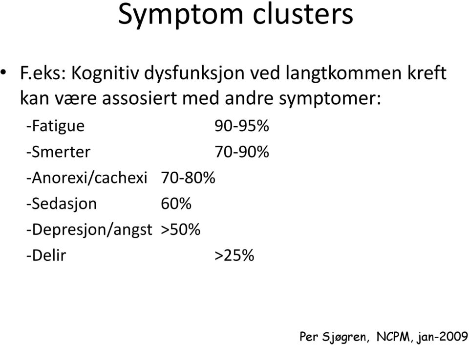 assosiert med andre symptomer: -Fatigue 90-95% -Smerter