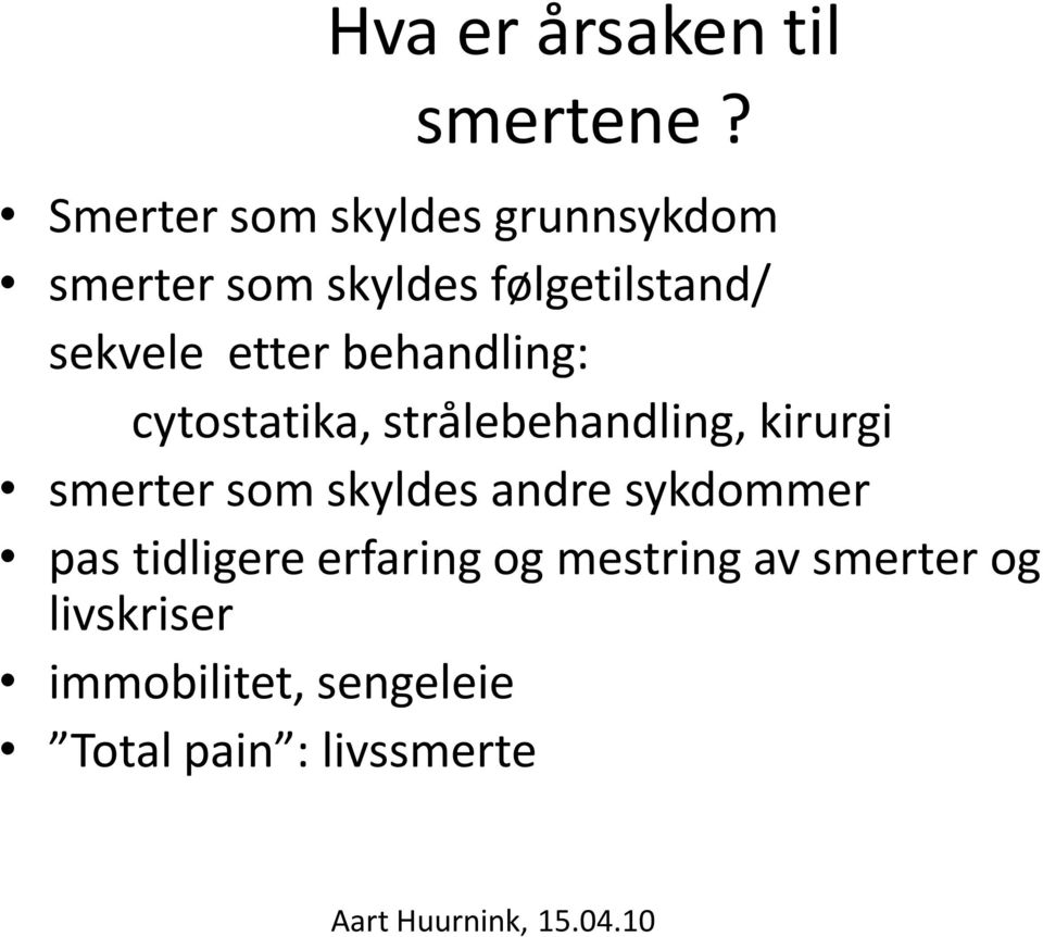 behandling: cytostatika, strålebehandling, kirurgi smerter som skyldes andre