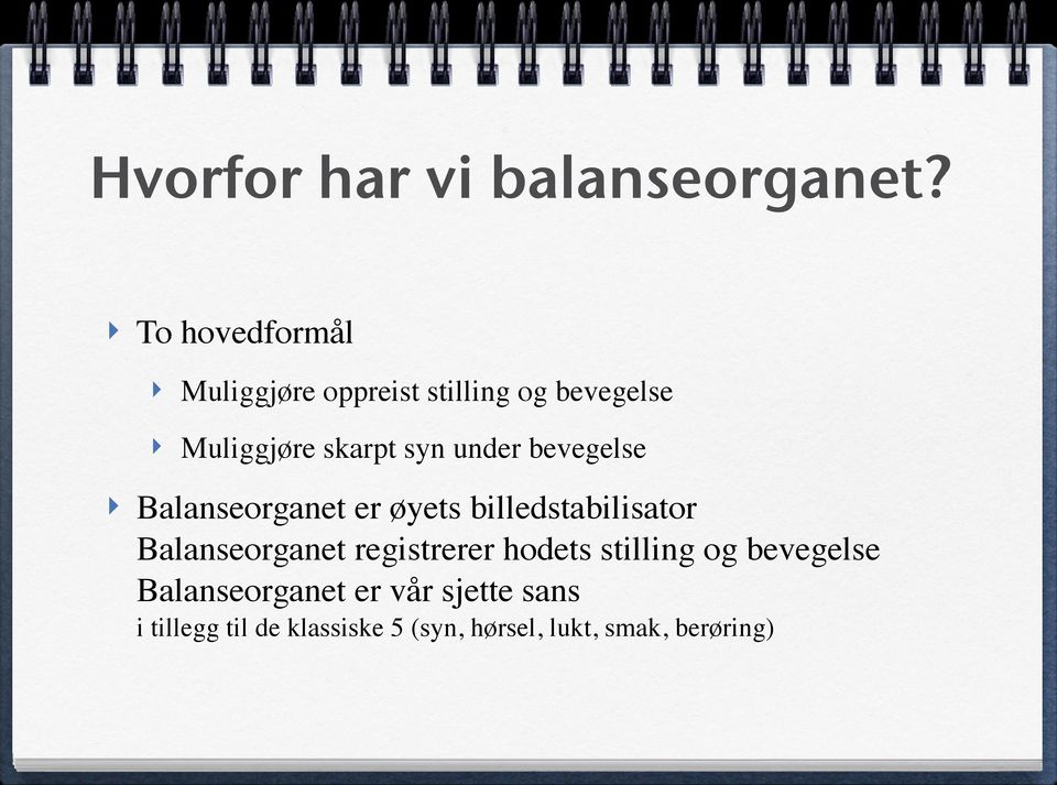 under bevegelse Balanseorganet er øyets billedstabilisator Balanseorganet