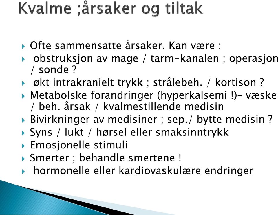 årsak / kvalmestillende medisin Bivirkninger av medisiner ; sep./ bytte medisin?