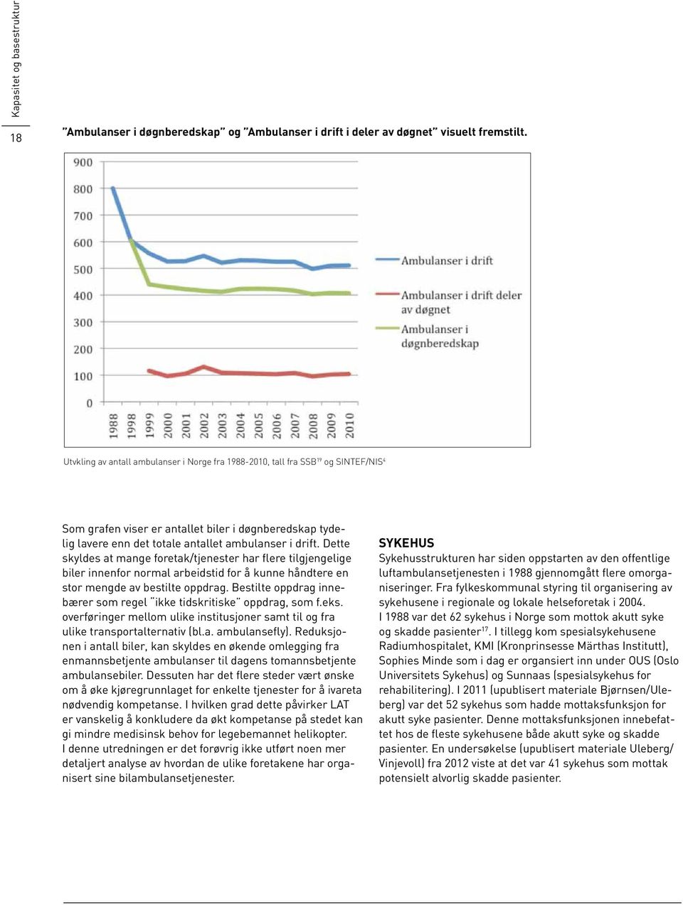 Dette skyldes at mange foretak/tjenester har flere tilgjengelige biler innenfor normal arbeidstid for å kunne håndtere en stor mengde av bestilte oppdrag.