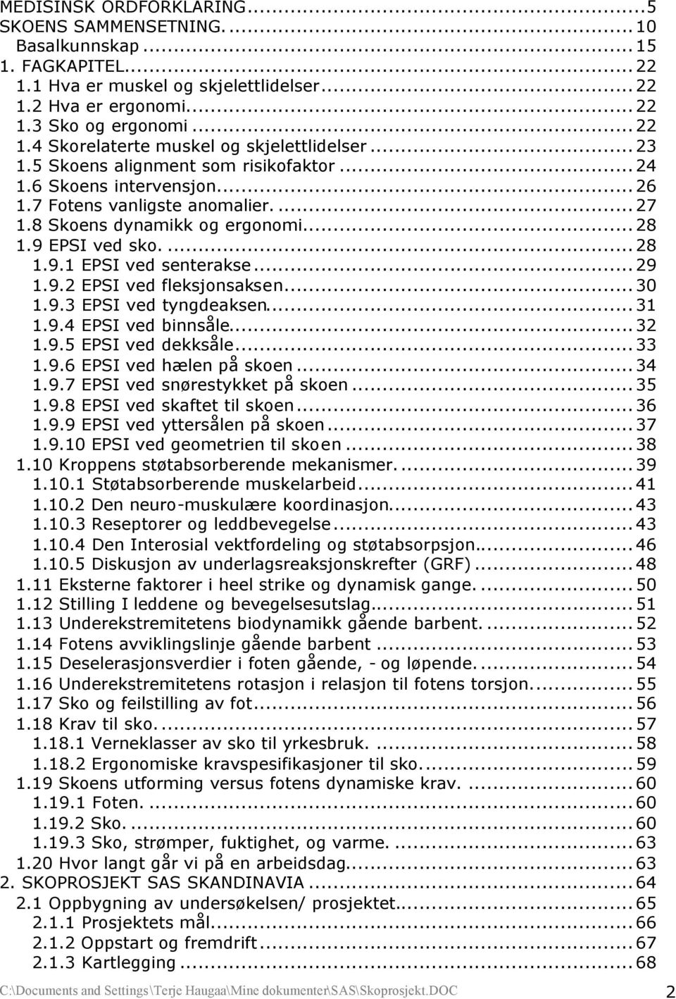 ..29 1.9.2 EPSI ved fleksjonsaksen...30 1.9.3 EPSI ved tyngdeaksen...31 1.9.4 EPSI ved binnsåle...32 1.9.5 EPSI ved dekksåle...33 1.9.6 EPSI ved hælen på skoen...34 1.9.7 EPSI ved snørestykket på skoen.