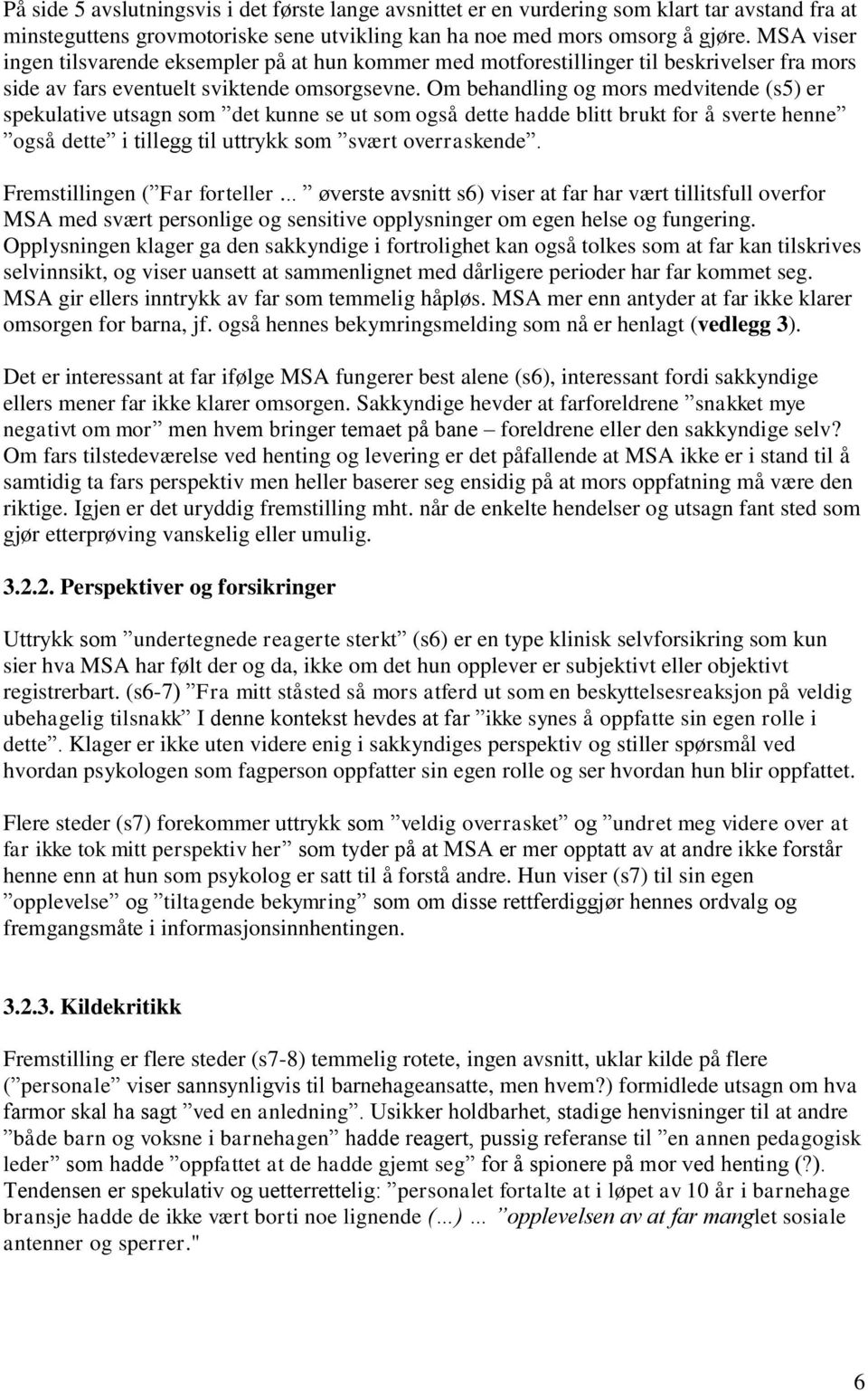 Om behandling og mors medvitende (s5) er spekulative utsagn som det kunne se ut som også dette hadde blitt brukt for å sverte henne også dette i tillegg til uttrykk som svært overraskende.