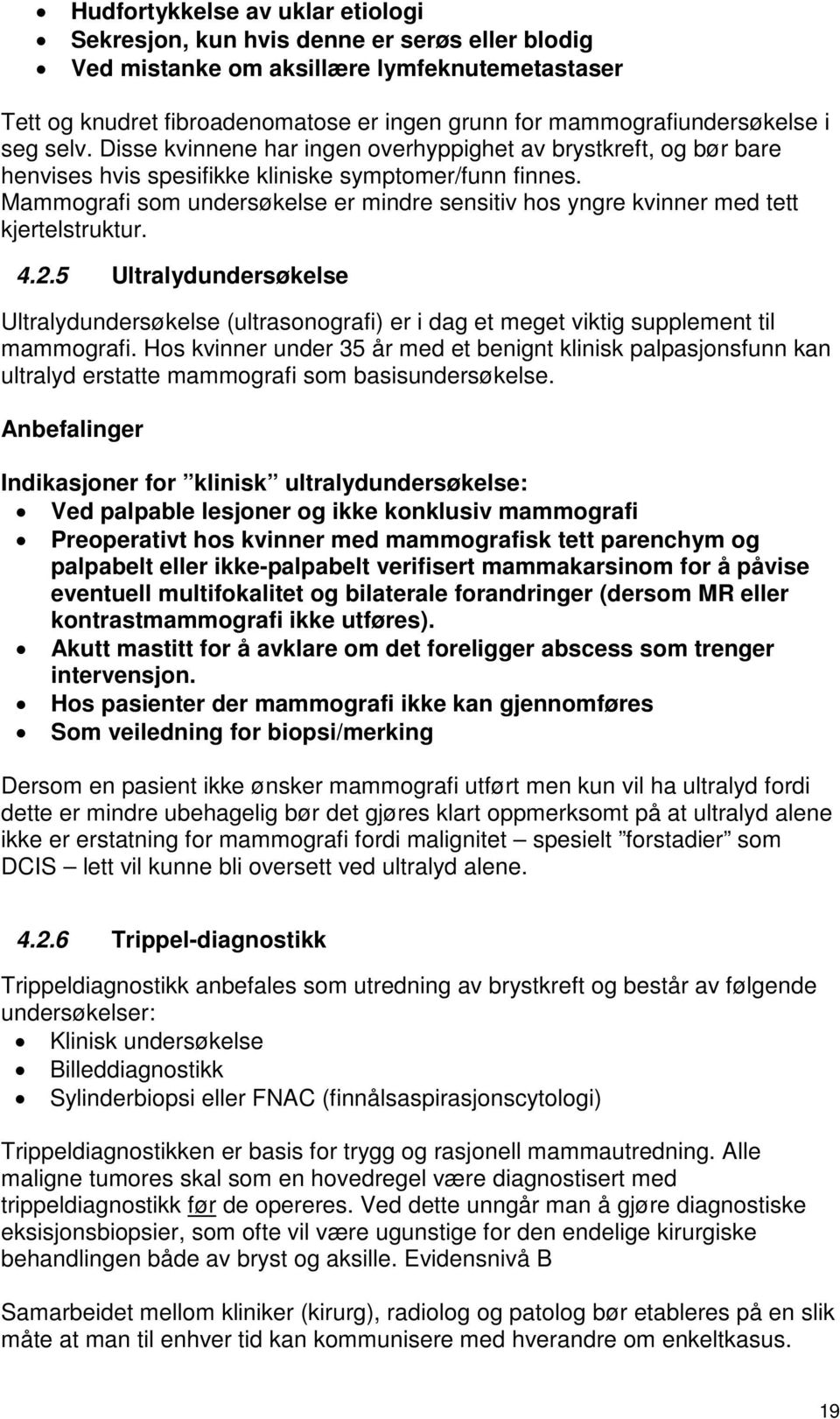 Mammografi som undersøkelse er mindre sensitiv hos yngre kvinner med tett kjertelstruktur. 4.2.