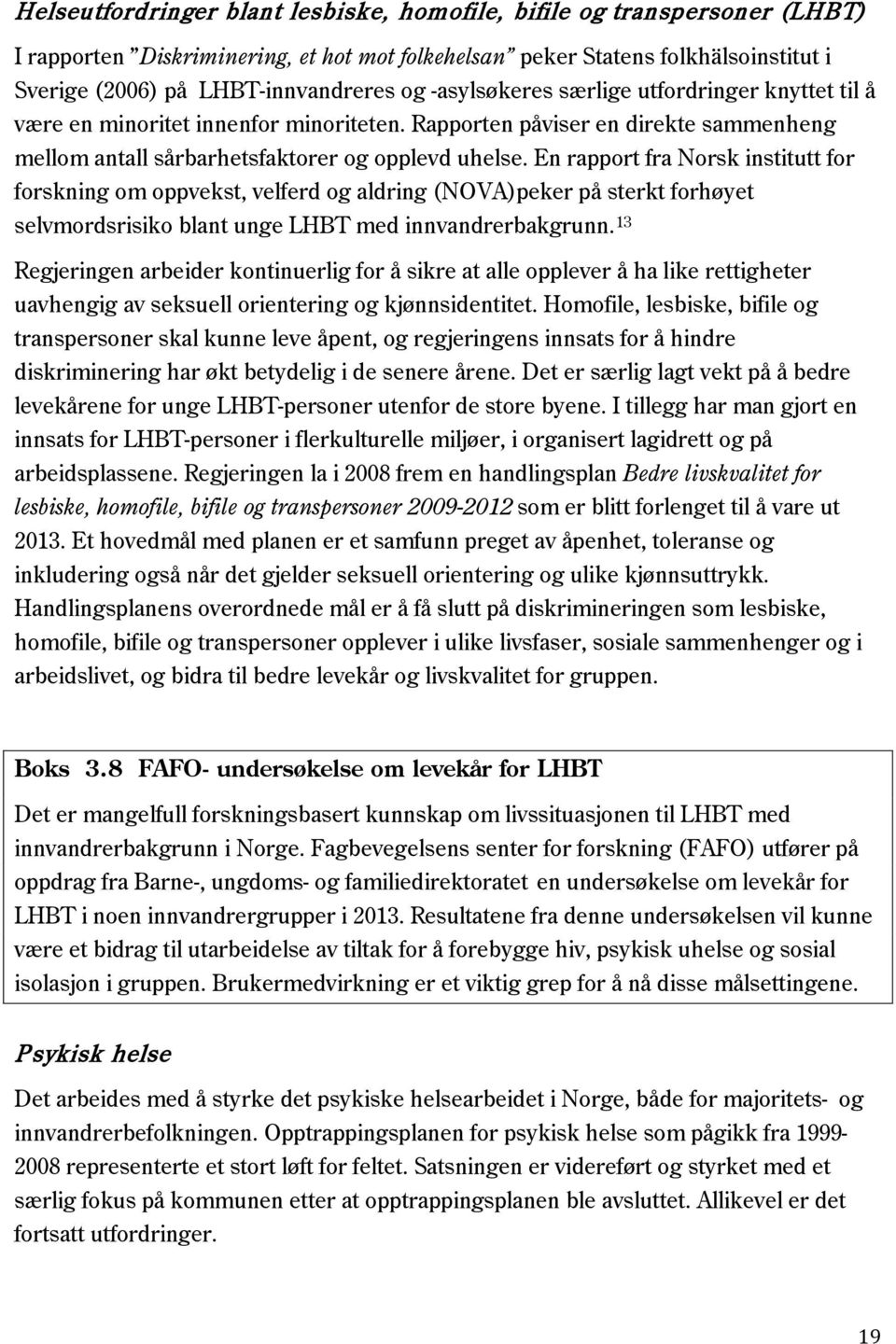 En rapport fra Norsk institutt for forskning om oppvekst, velferd og aldring (NOVA)peker på sterkt forhøyet selvmordsrisiko blant unge LHBT med innvandrerbakgrunn.