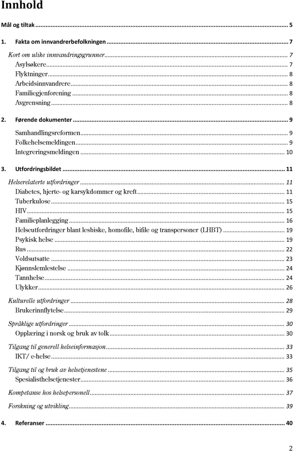 .. 11 Diabetes, hjerte- og karsykdommer og kreft... 11 Tuberkulose... 15 HIV... 15 Familieplanlegging... 16 Helseutfordringer blant lesbiske, homofile, bifile og transpersoner (LHBT).