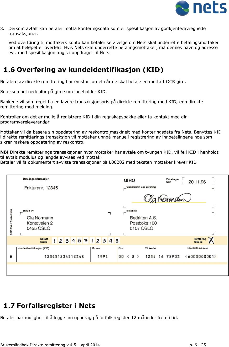 Hvis Nets skal underrette betalingsmottaker, må dennes navn og adresse evt. med spesifikasjon angis i oppdraget til Nets. 1.