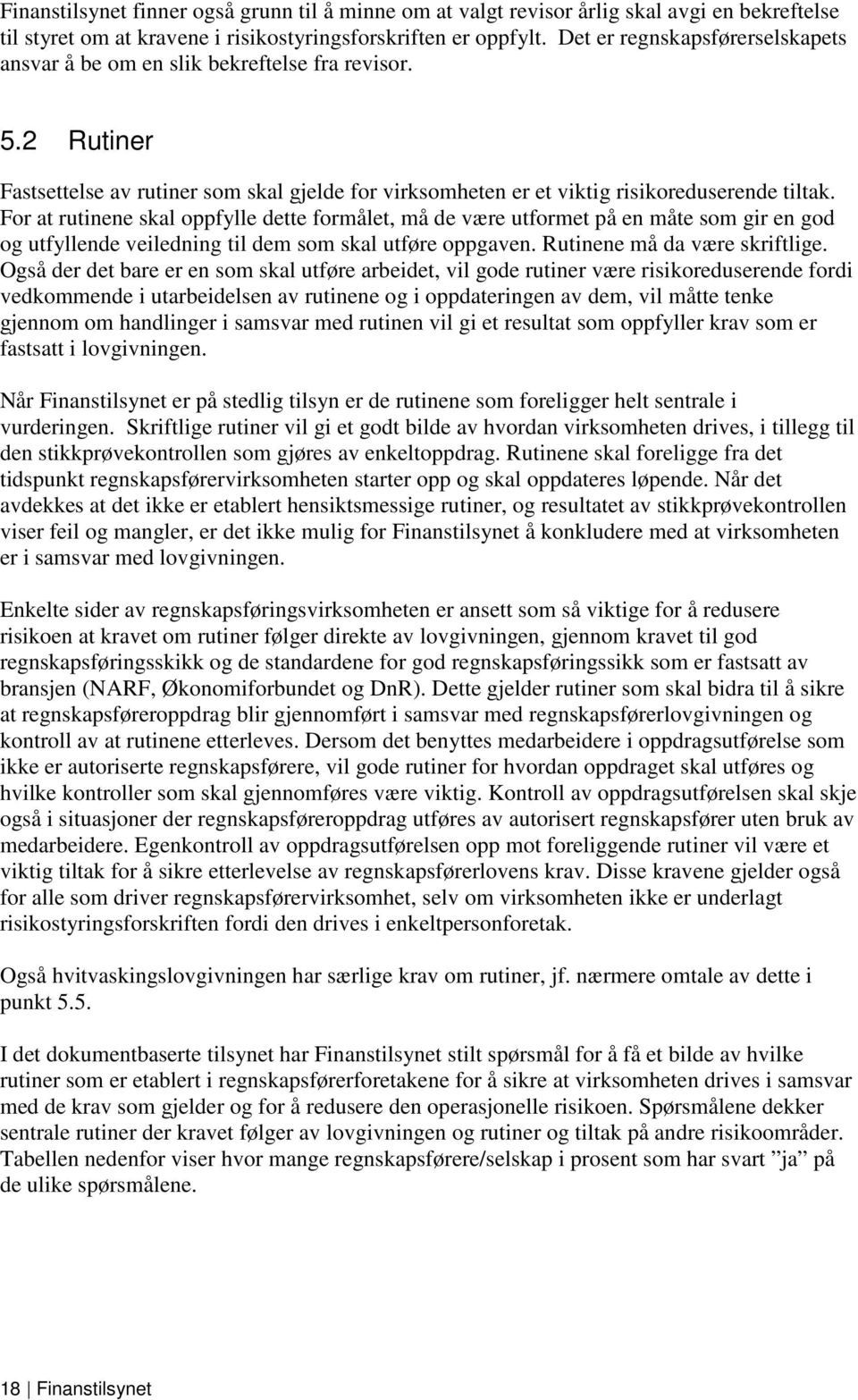 For at rutinene skal oppfylle dette formålet, må de være utformet på en måte som gir en god og utfyllende veiledning til dem som skal utføre oppgaven. Rutinene må da være skriftlige.