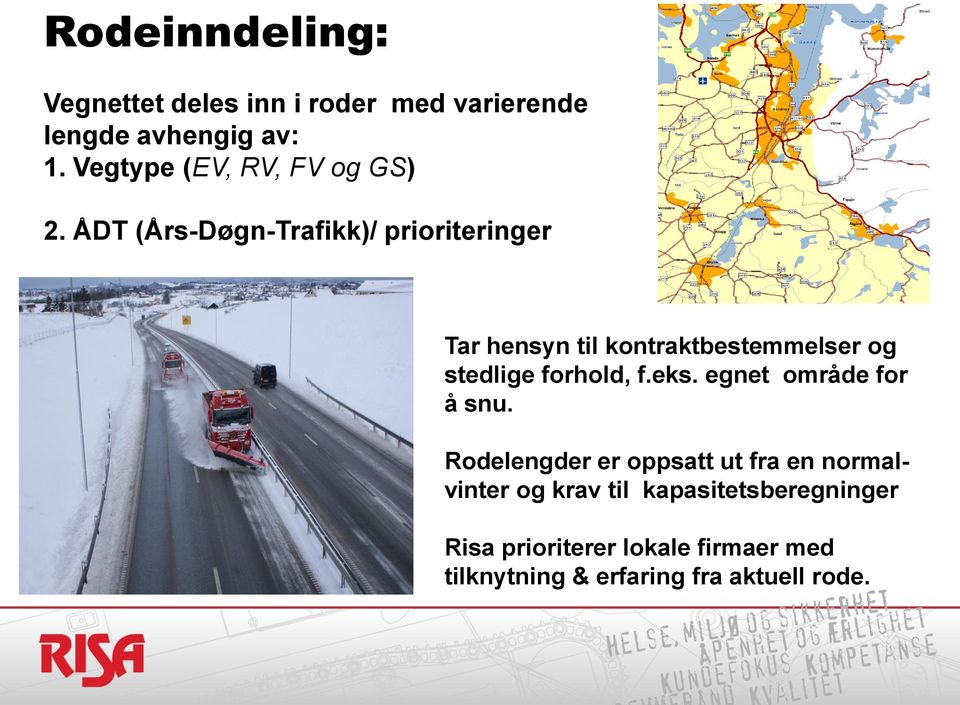 ÅDT (Års-Døgn-Trafikk)/ prioriteringer Tar hensyn til kontraktbestemmelser og stedlige forhold, f.