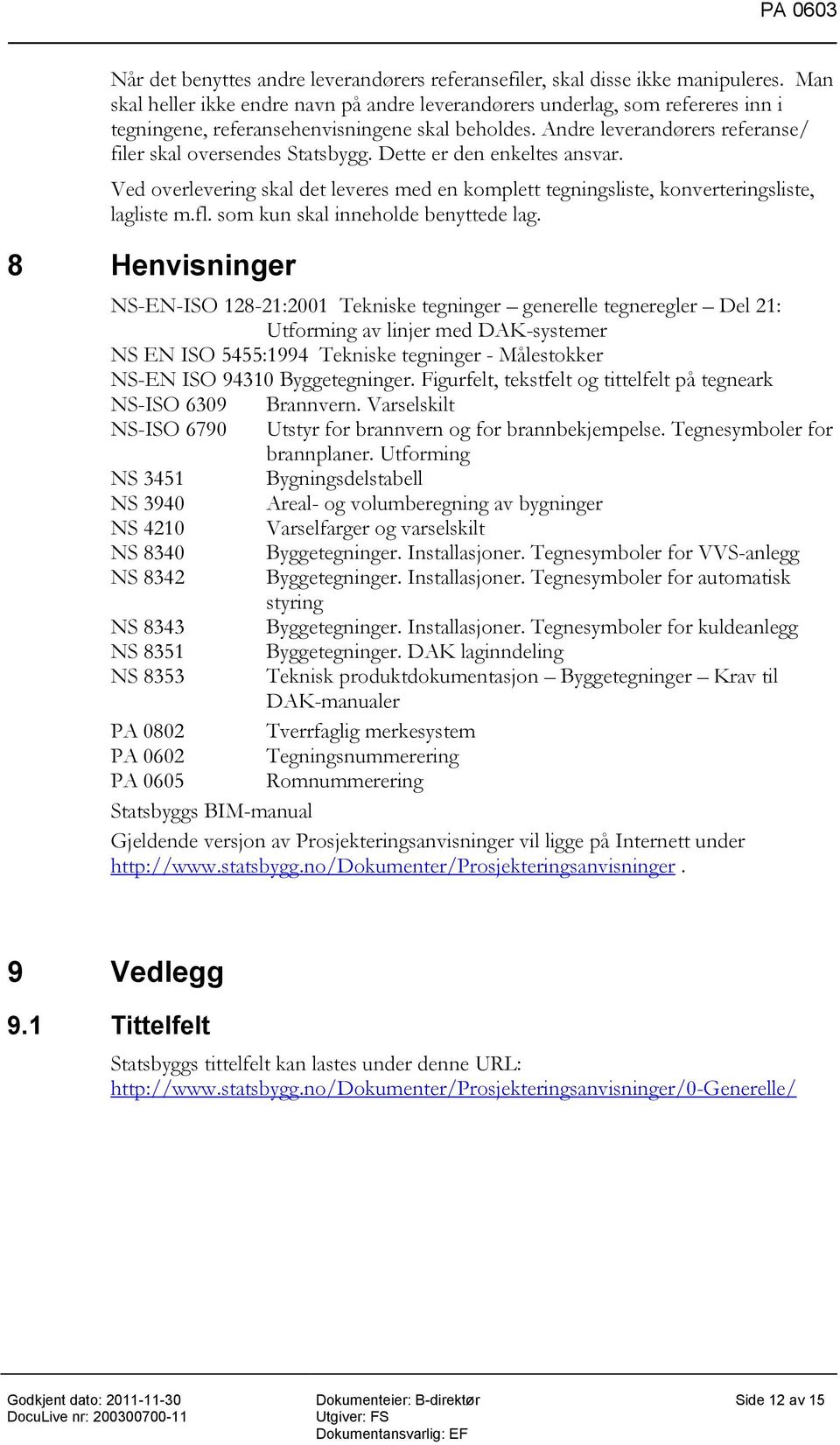 Dette er den enkeltes ansvar. Ved overlevering skal det leveres med en komplett tegningsliste, konverteringsliste, lagliste m.fl. som kun skal inneholde benyttede lag.