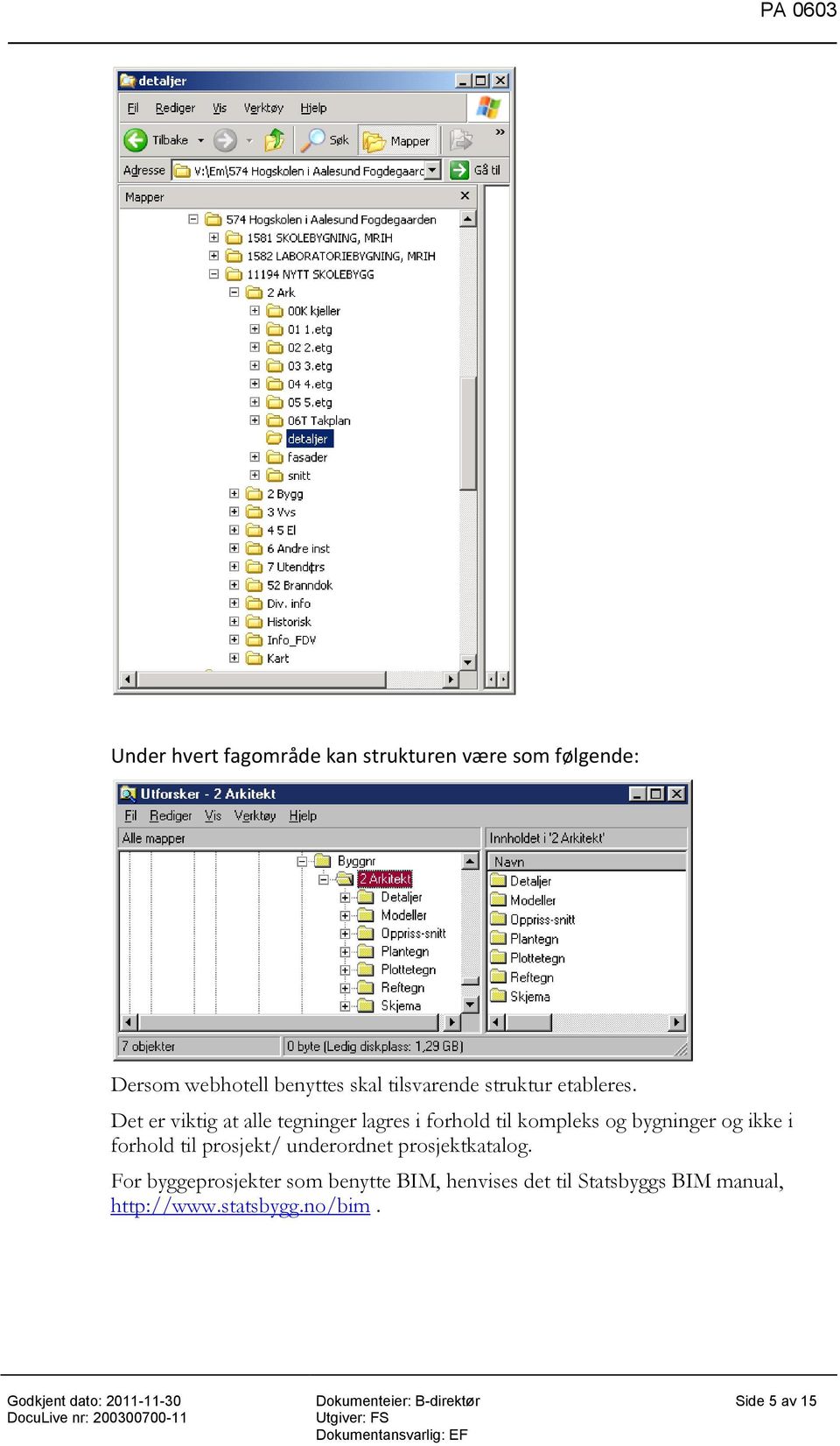 Det er viktig at alle tegninger lagres i forhold til kompleks og bygninger og ikke i forhold