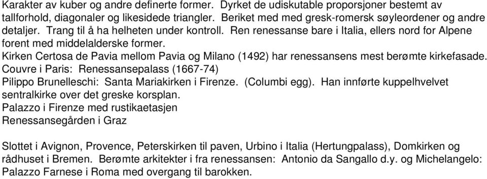 Kirken Certosa de Pavia mellom Pavia og Milano (1492) har renessansens mest berømte kirkefasade. Couvre i Paris: Renessansepalass (1667-74) Pilippo Brunelleschi: Santa Mariakirken i Firenze.