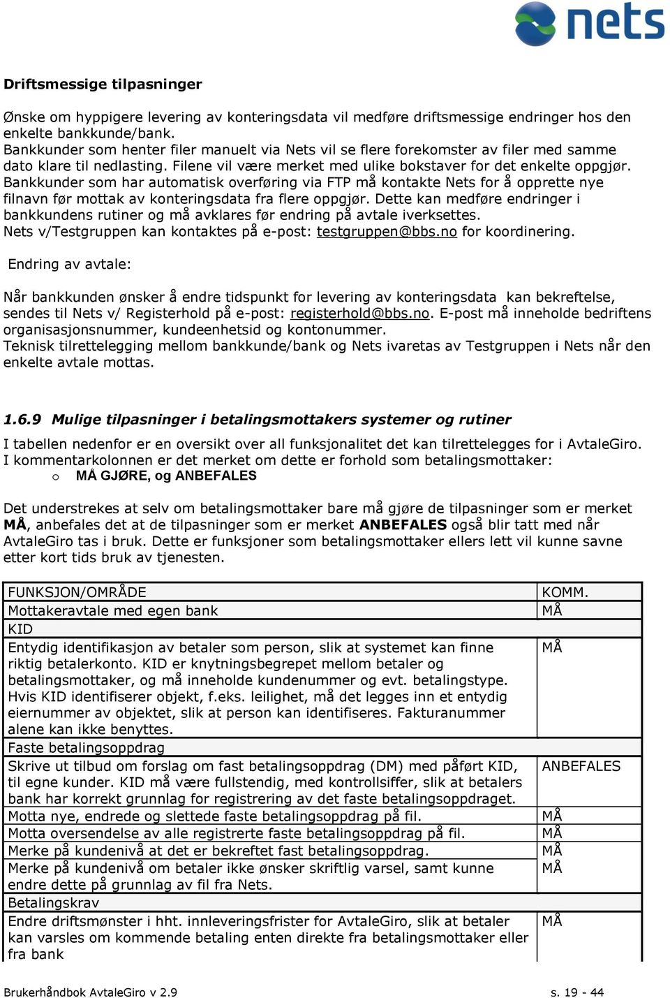 Bankkunder som har automatisk overføring via FTP må kontakte Nets for å opprette nye filnavn før mottak av konteringsdata fra flere oppgjør.