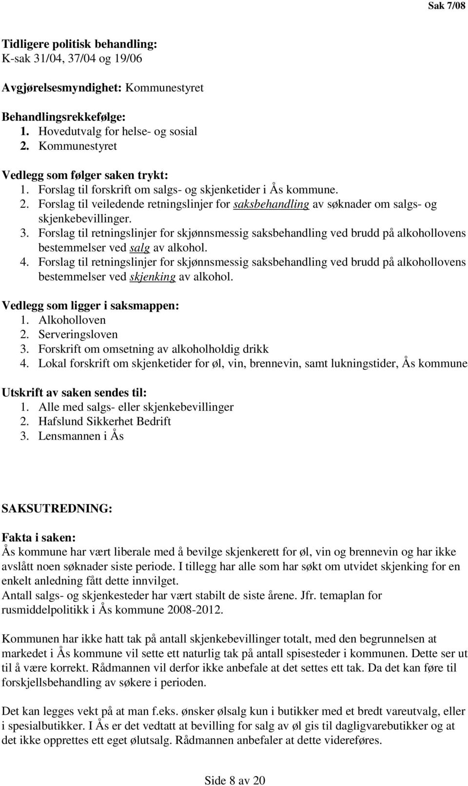 Forslag til veiledende retningslinjer for saksbehandling av søknader om salgs- og skjenkebevillinger. 3.