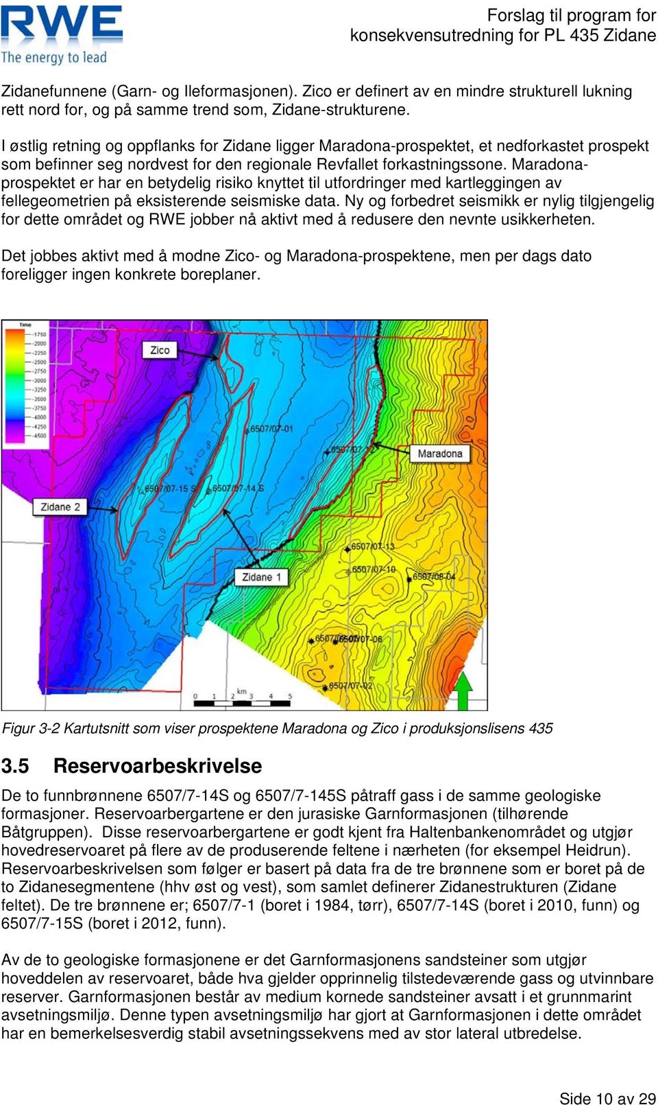 Maradonaprospektet er har en betydelig risiko knyttet til utfordringer med kartleggingen av fellegeometrien på eksisterende seismiske data.